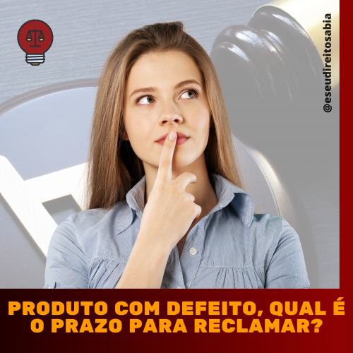 produto com defeito, qual é o prazo para reclamar_